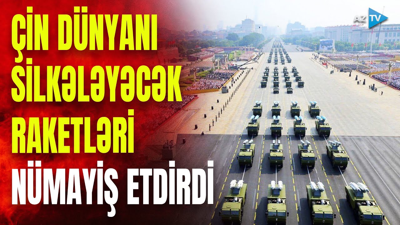 Çin dünyanı LƏRZƏYƏ SALACAQ raketləri nümayiş etdirdi: Pekin silahları ilə meydan oxudu?