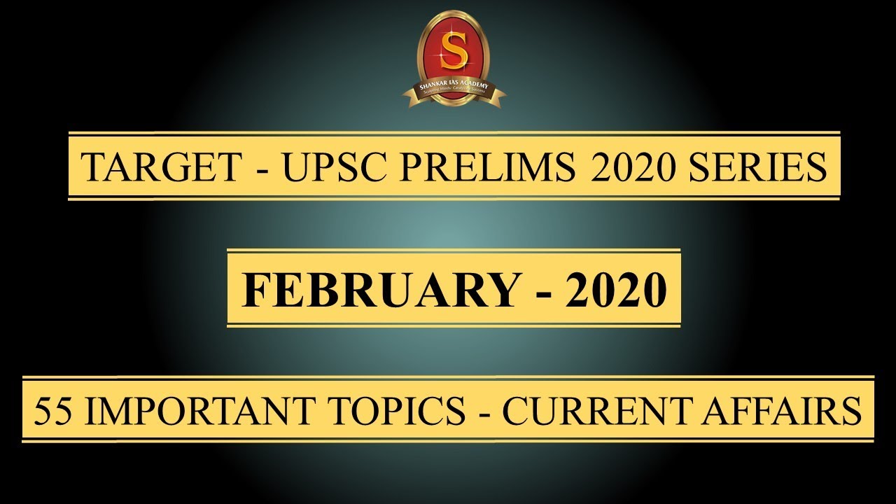 Target - UPSC Prelims 2020 Series || Current Affairs || February 2020 || 55 Important Topics ||