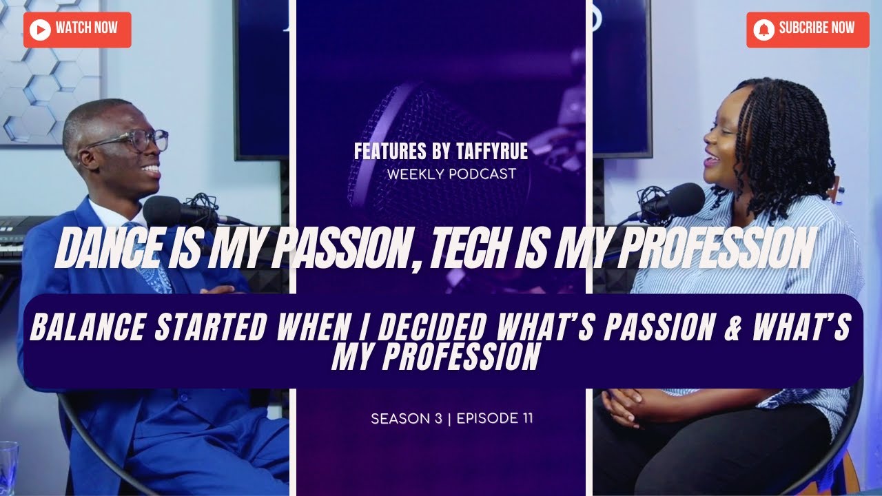 Dance is my passion, tech is my profession | Features by TaffyRue with Wisdom Balicholo S3 E11