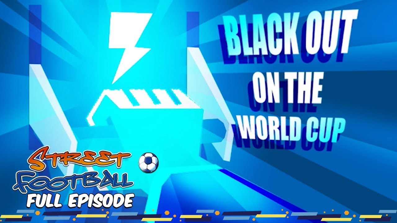 Black Out On the World Cup - Street Football ⚽ FULL EPISODE ⚽ Season 1, Episode 26