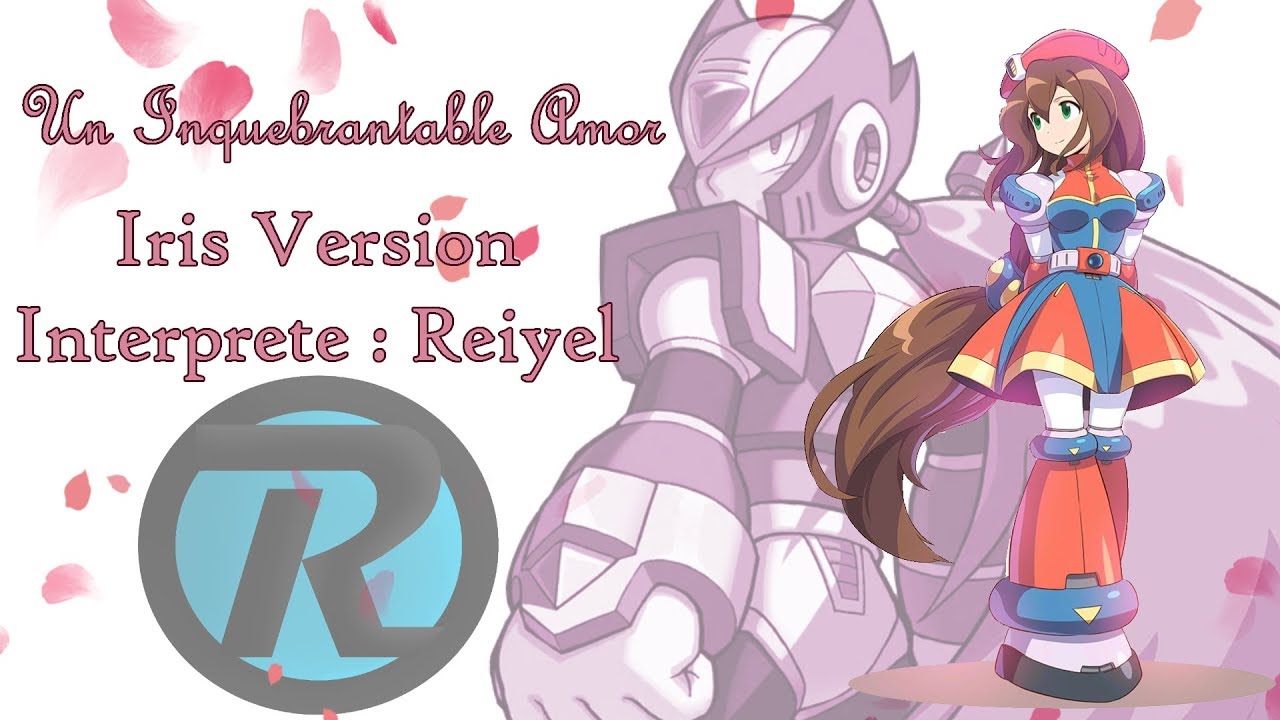 Un inquebrantable amor (Ver.Iris)「Makenai Ai Ga Kitto Aru」 ROCKMAN X 【Reiyel】
