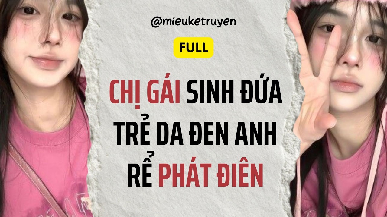 Truyện Audio | Chị Gái Sinh Đứa Trẻ Da Đen Anh rể Phát Điên Khi Thấy Con | Miêu kể truyện