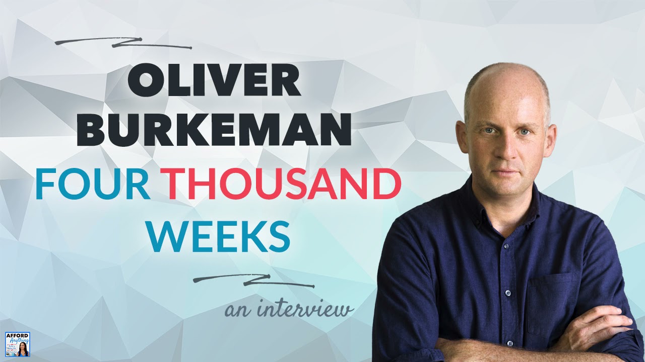Four Thousand Weeks, with Oliver Burkeman | Afford Anything Podcast (Audio-Only)