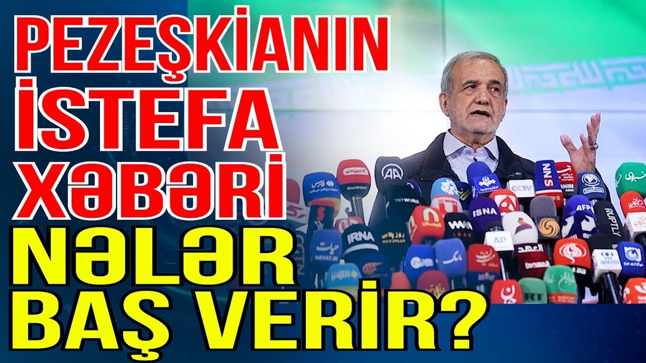 Pezeşkianın istefa xəbəri yayıldı - Nələr baş verir? - Xəbəriniz Var? - Media Turk TV