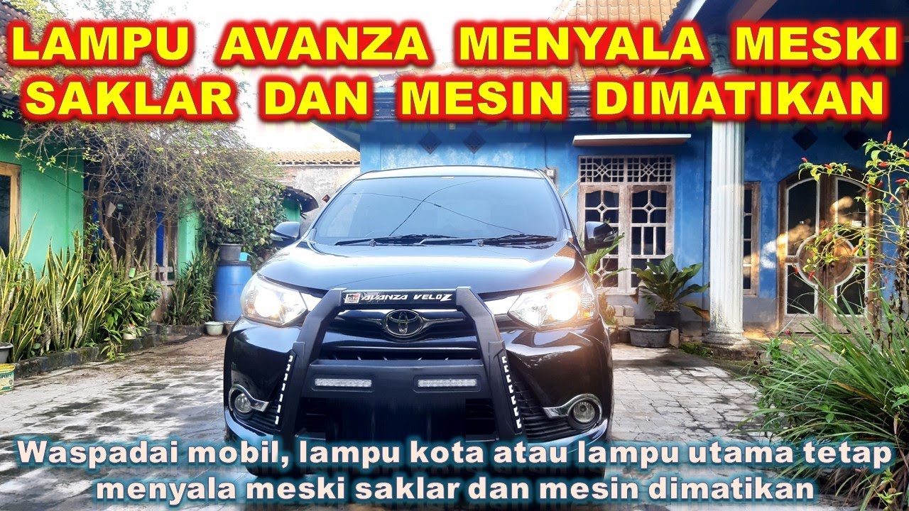 LAMPU AVANZA TIDAK MAU MATI, MESKI SAKLAR OFF