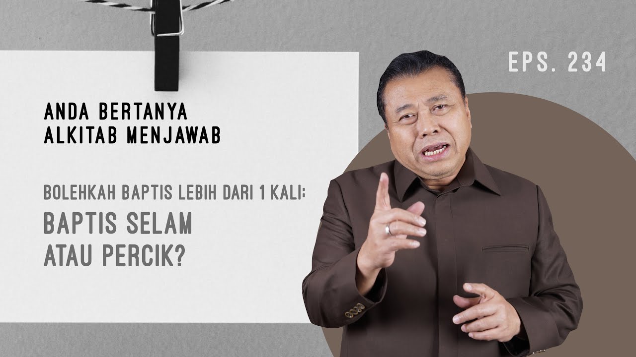 BOLEHKAH BAPTIS LEBIH DARI 1 KALI: BABTIS SELAM ATAU PERCIK? | ABAM (234) | Pdt. Dr. Erastus Sabdono