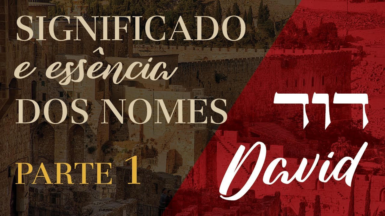 Significado e Essência dos Nomes: DAVID, a porta do Messias | PARTE 1