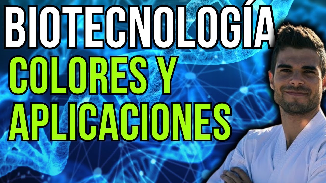 BIOTECNOLOGÍA E INGENIERÍA GENÉTICA: principales APLICACIONES y sus COLORES
