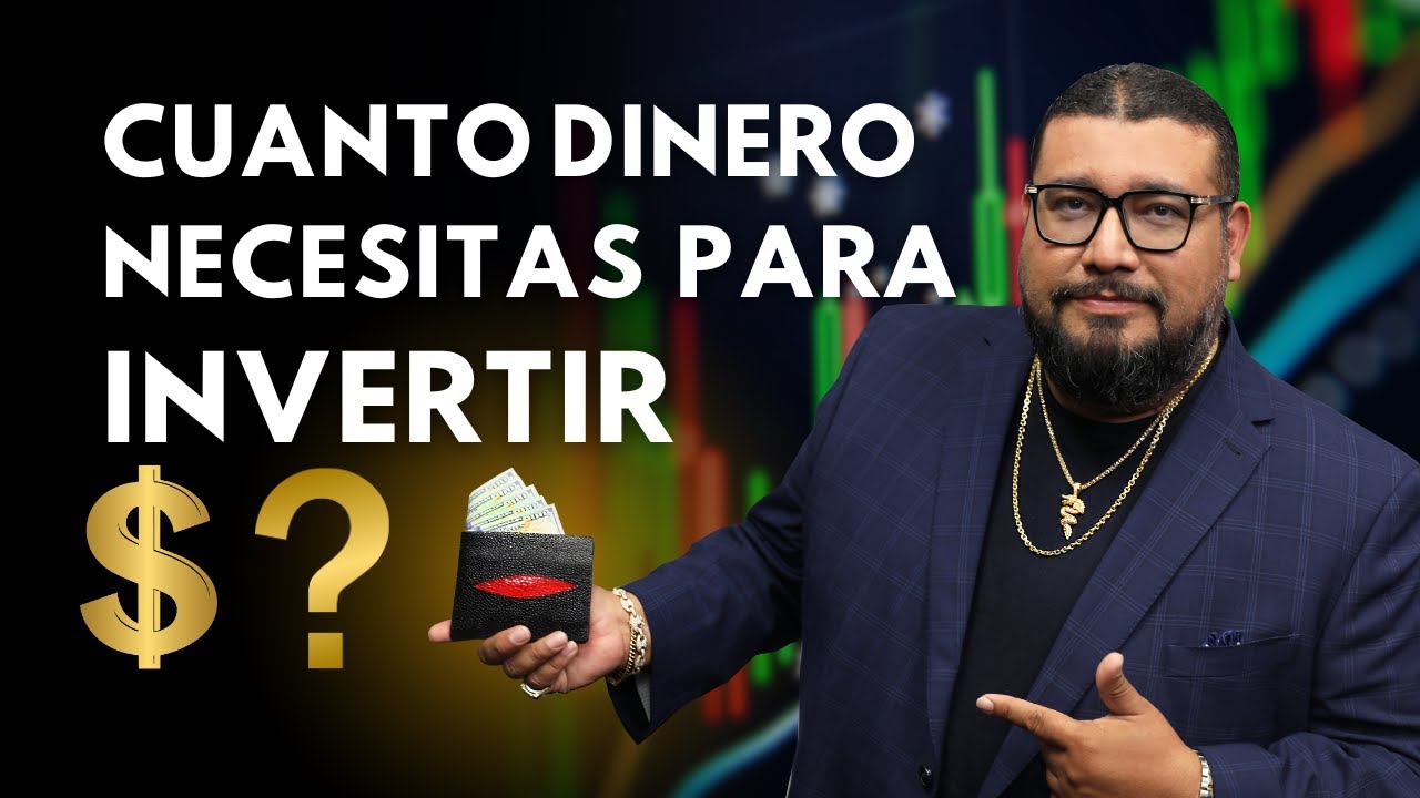 Cuanto Dinero Necesitas Para Invertir