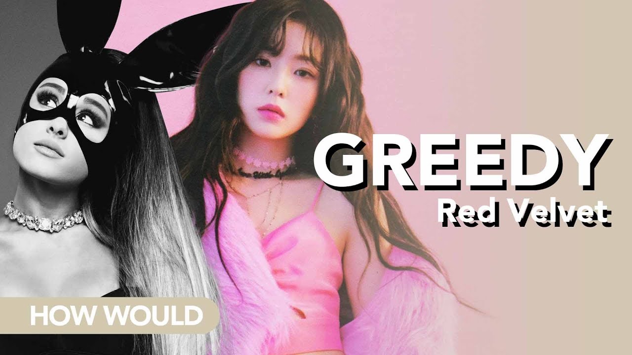 How would Red Velvet sing 'Greedy' by Ariana Grande (Line distribution)