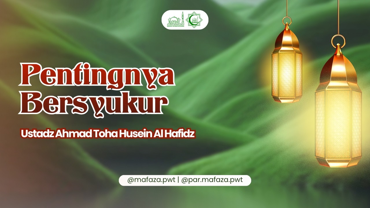 Pentingnya Bersyukur | Ustadz Ahmad Thoha Husein Al Hafidz
