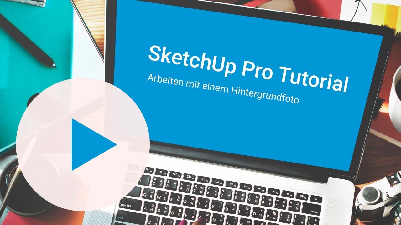 Tutorial: SketchUp Pro – Arbeiten mit einem Hintergrundfoto