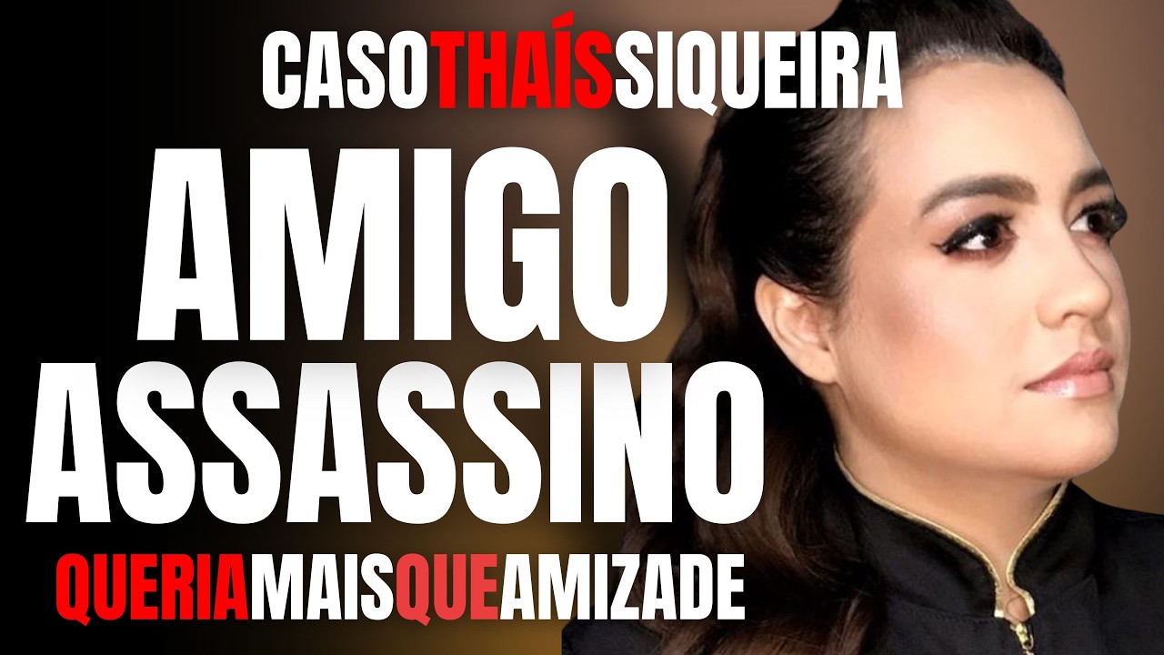 AMIGO ASSASSINO QUERIA MAIS QUE A AMIZADE DE THAIS SIQUEIRA - MORTA E JOGADA NA MATA