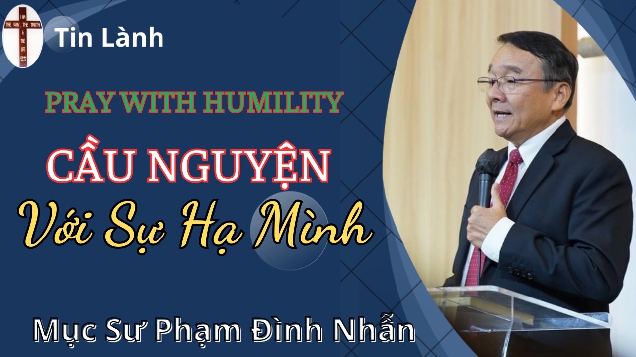 Mục Sư Phạm Đình Nhẫn | CẦU NGUYỆN VỚI SỰ HẠ MÌNH | UGOC Van Thanh Bac