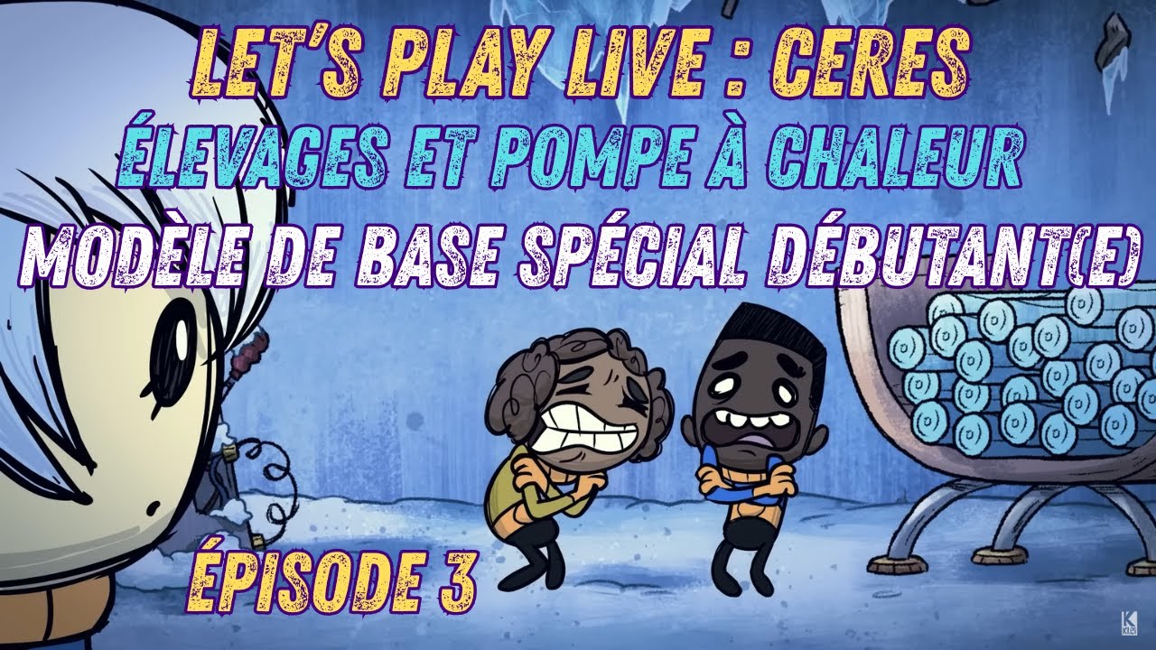 Let's Play Live : Ceres - élevages et pompe à chaleur (ruine narrative) - épisode 3