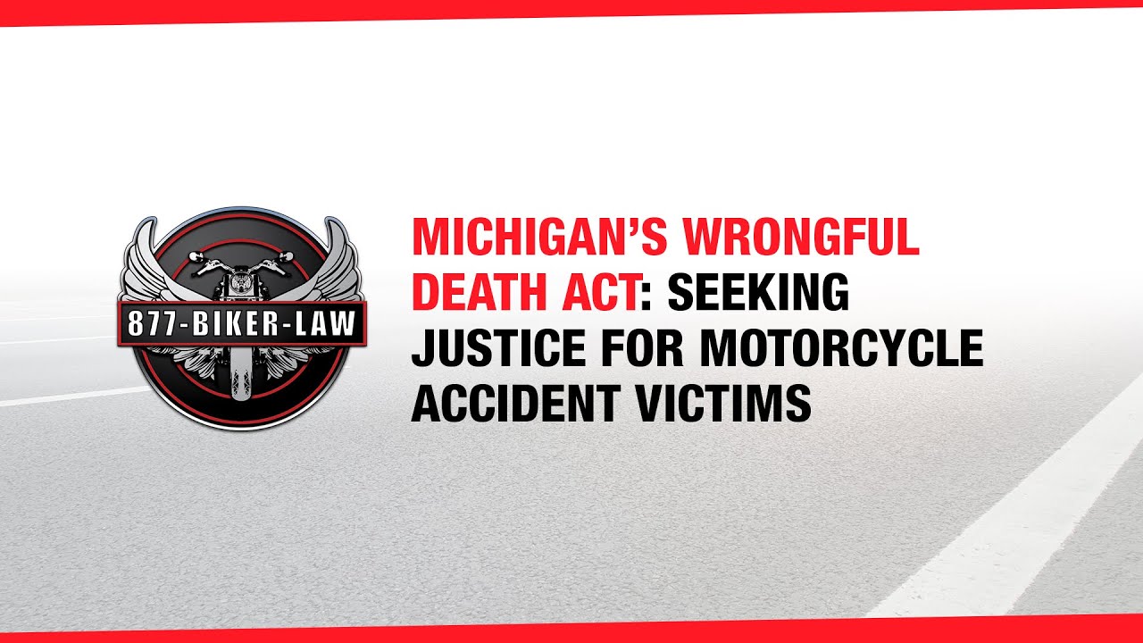 Michigan's Wrongful Death Act: Seeking Justice For Motorcycle Accident Victims