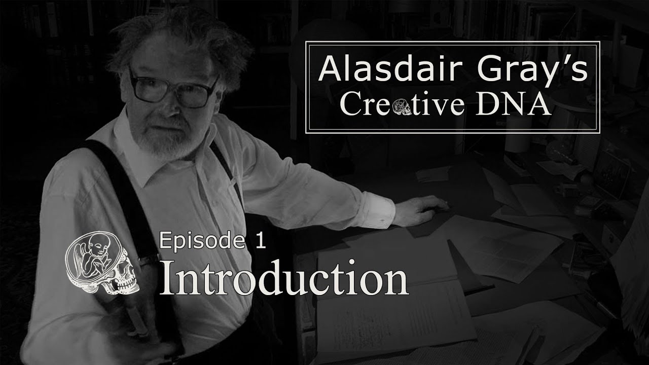 Alasdair Gray's Creative DNA Episode 1: Introduction