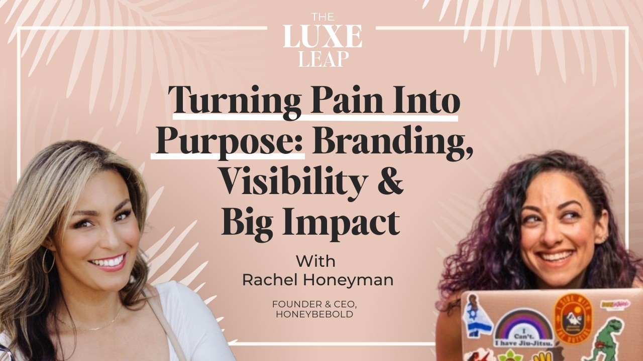S01E48 Turn Pain Into Purpose: Branding, Visibility & Big Impact | Rachel Honeyman | The Luxe Leap