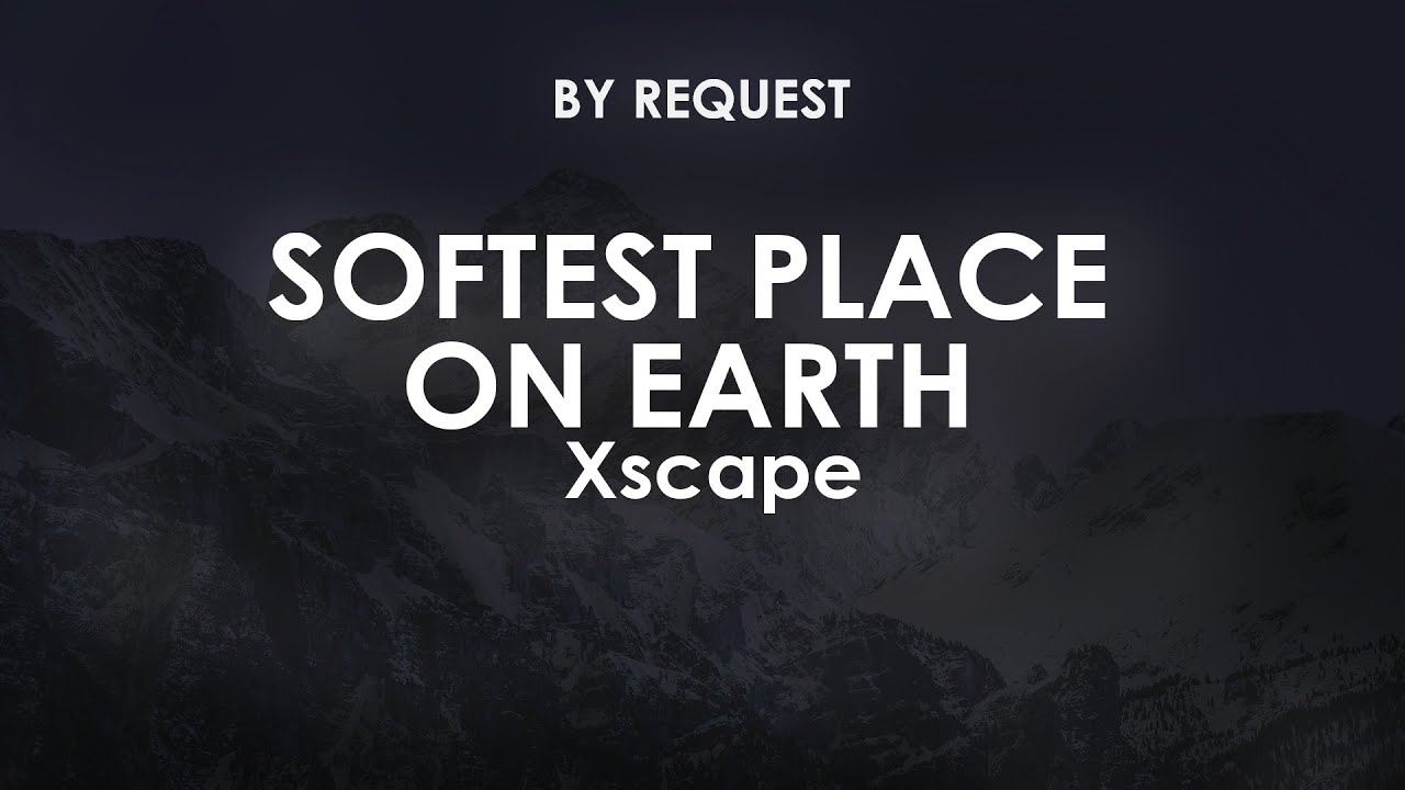 Softest Place On Earth | Xscape