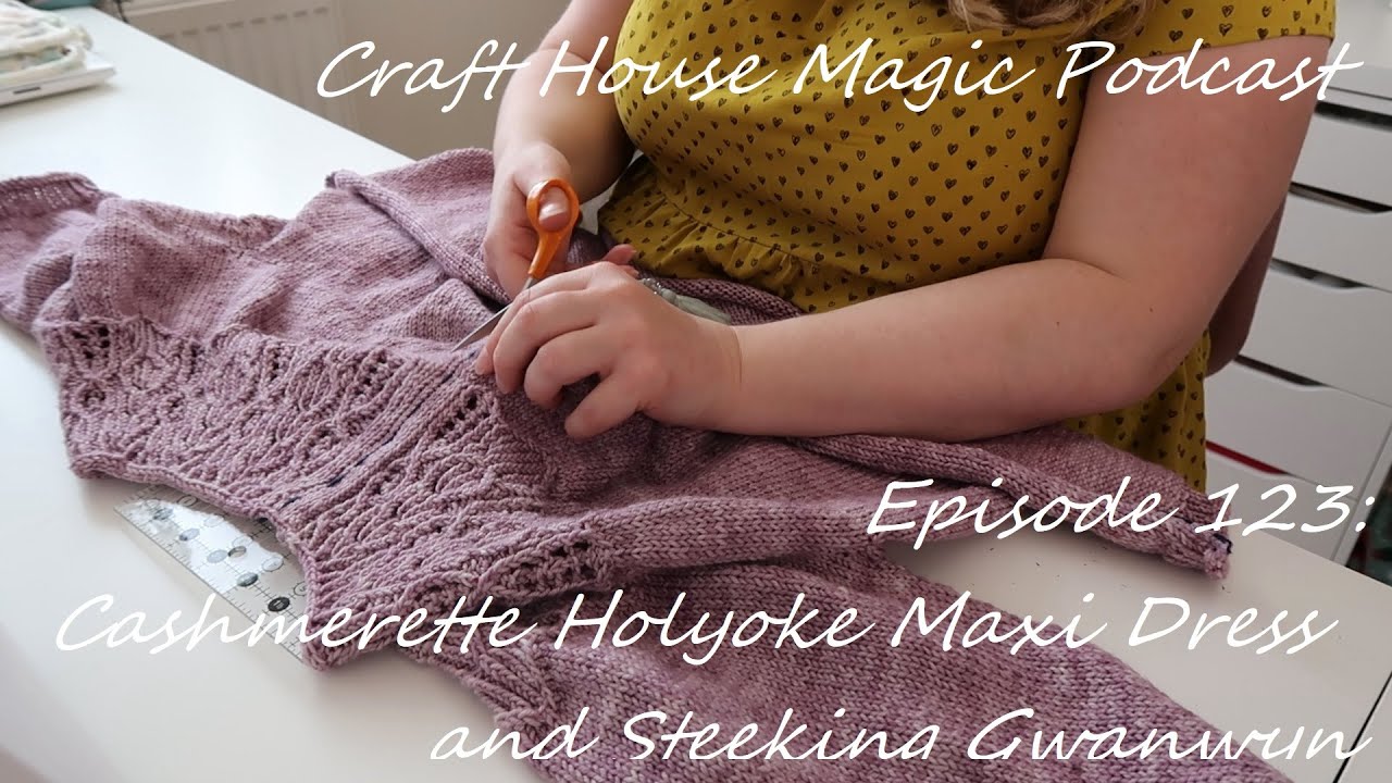 Episode 123: Cashmerette Holyoke Maxi Dress and Steeking Gwanwyn