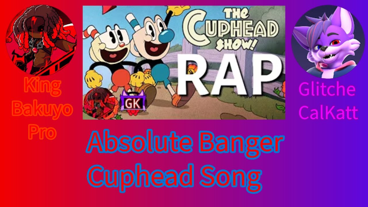 CUPHEAD RAP SONG BY KING BAKUYO PRO AND GLITCHECALKATT