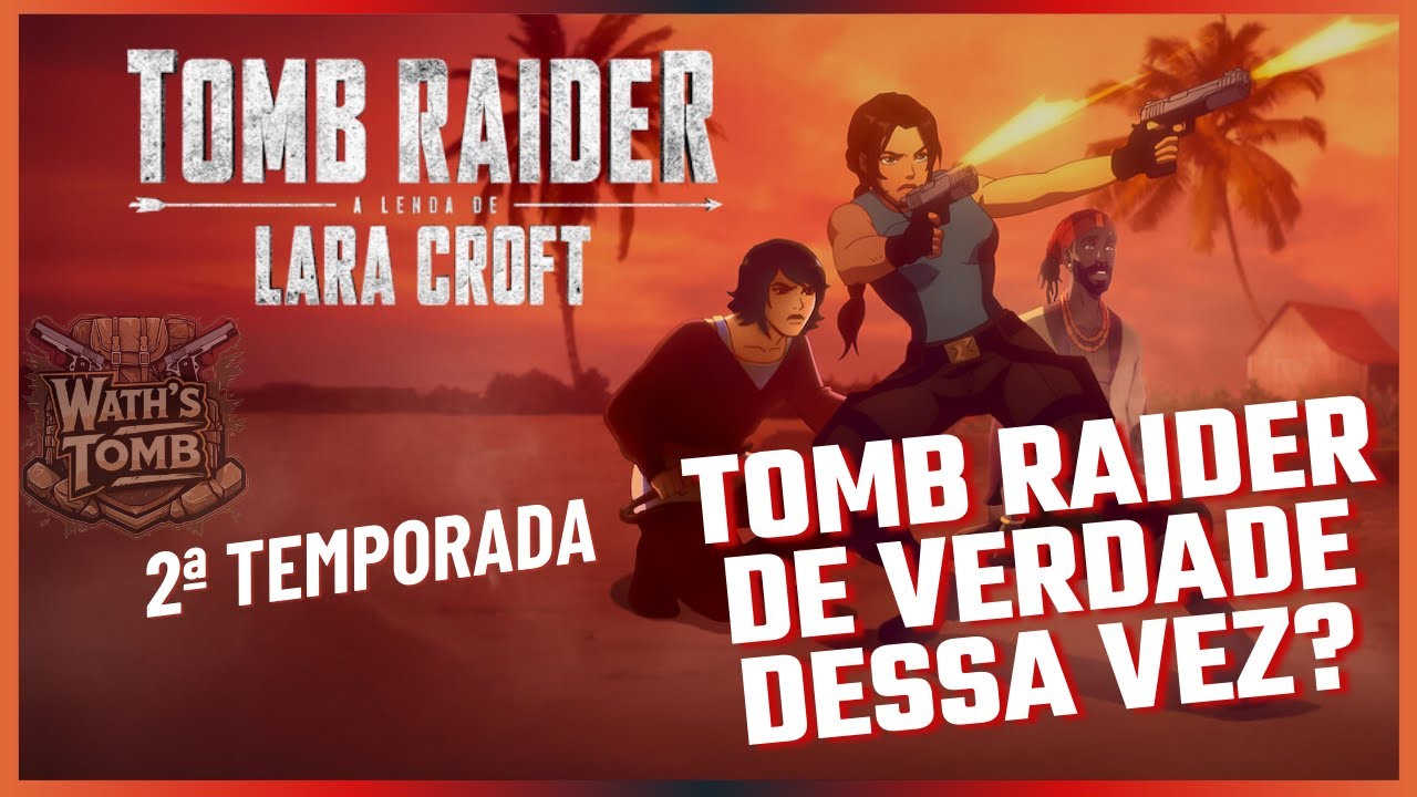 Tomb Raider: A Lenda de Lara Croft – 2ª Temporada -  ACERTOU DESSA VEZ? Análise (Com e Sem Spoilers)