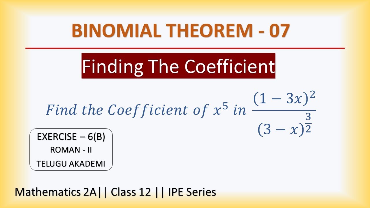 BINOMIAL THEOREM - 07 / EXERCISE - 6(B) / ROMAN - II / FINDING THE COEFFICIENT /