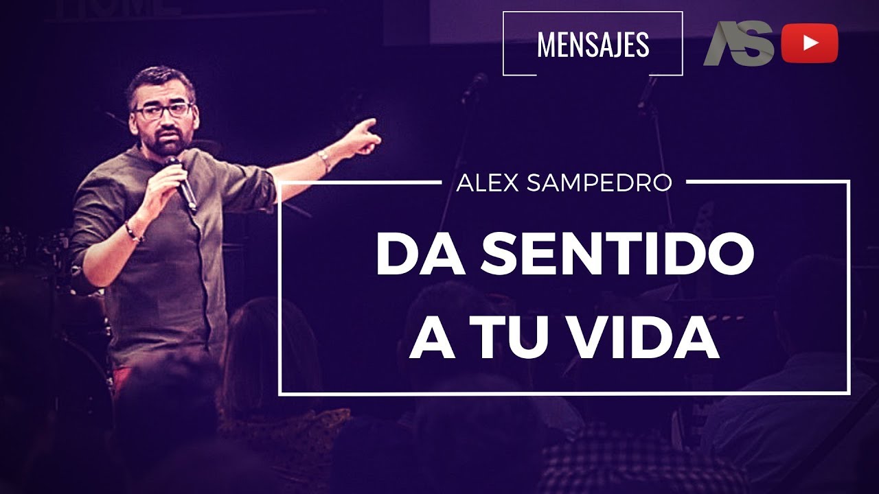Predicación Alex Sampedro 🎥 📺 / DA SENTIDO A TU VIDA.