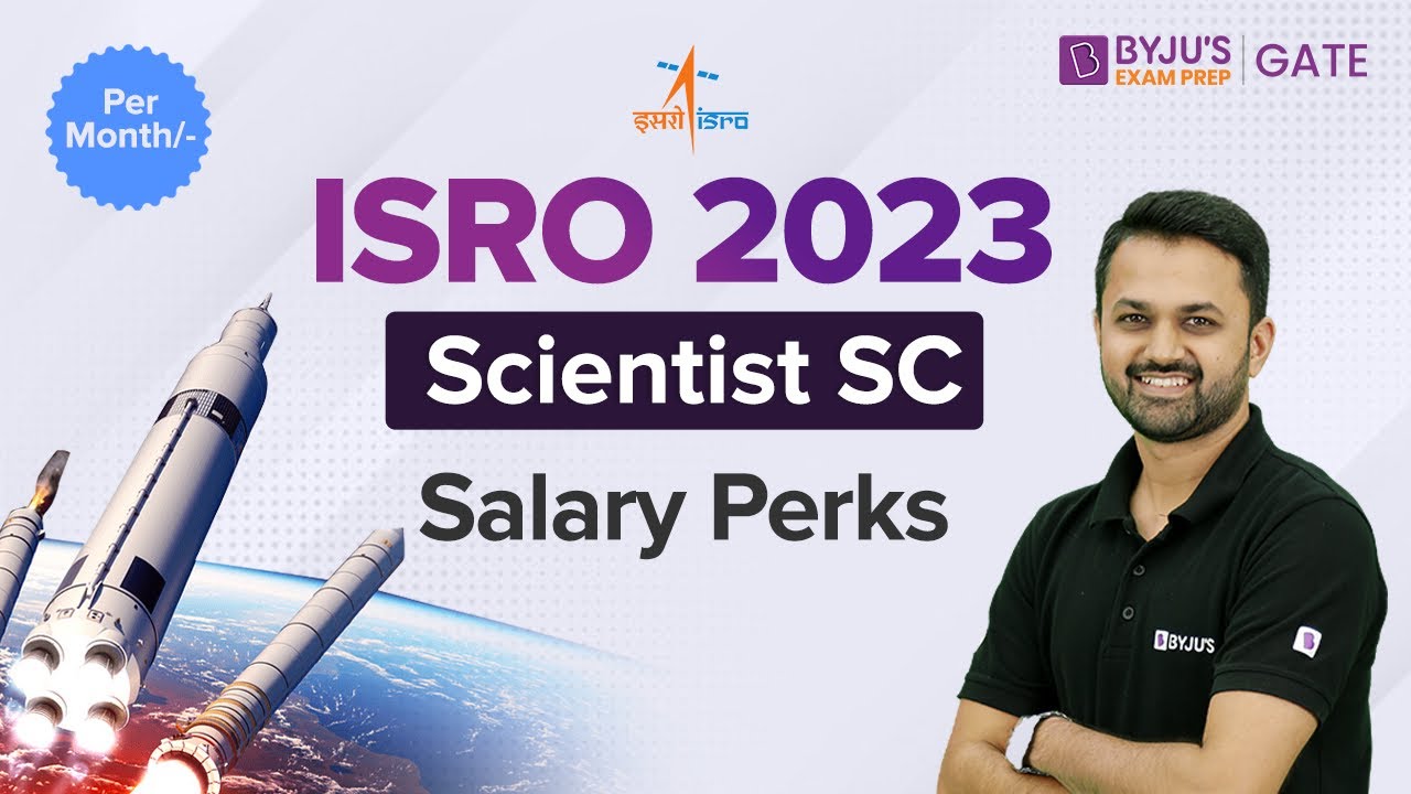 ISRO Scientist Salary and Perks | ISRO Scientist SC Salary, Allowance, Facilities | BYJU&rsquo;S GATE