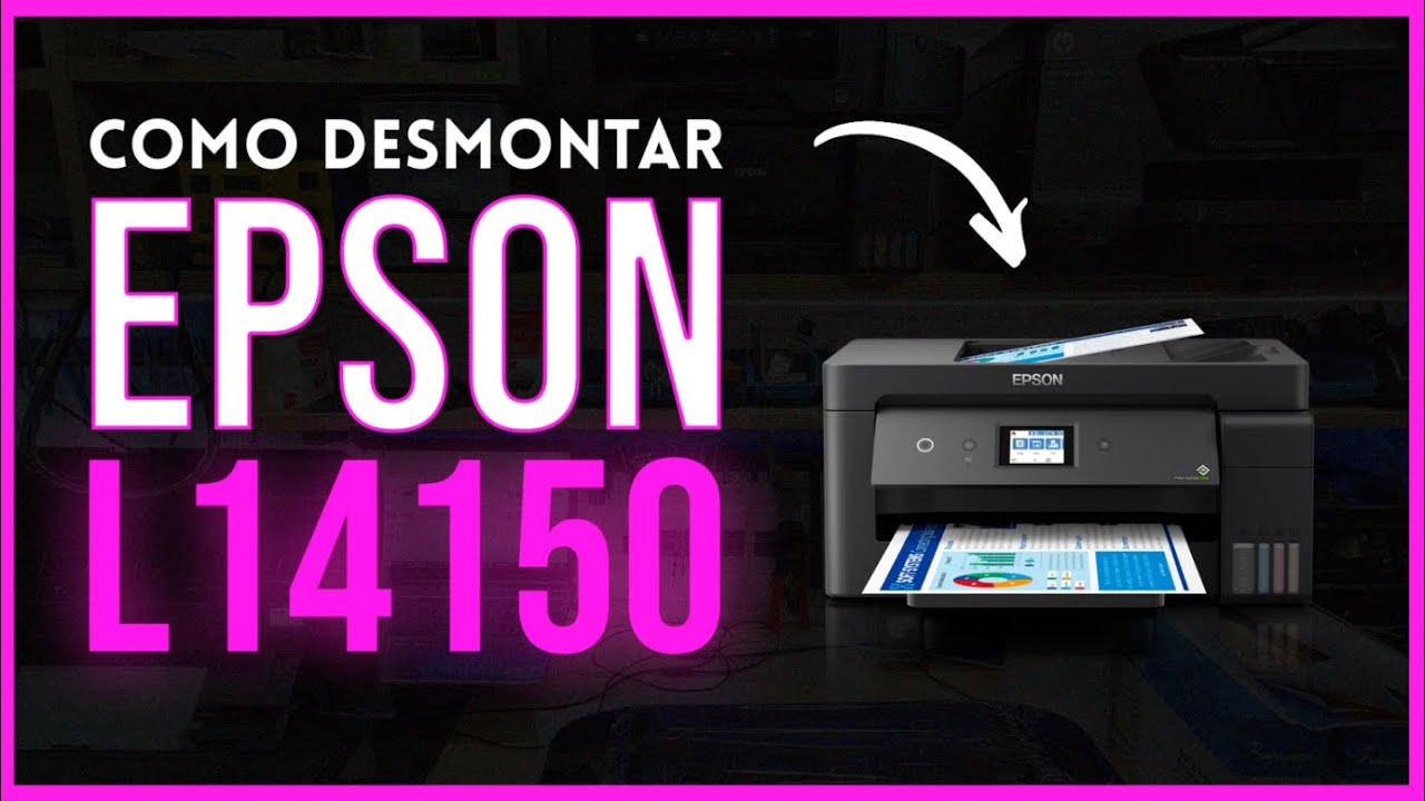 COMO DESMONTAR IMPRESSORA EPSON L14150