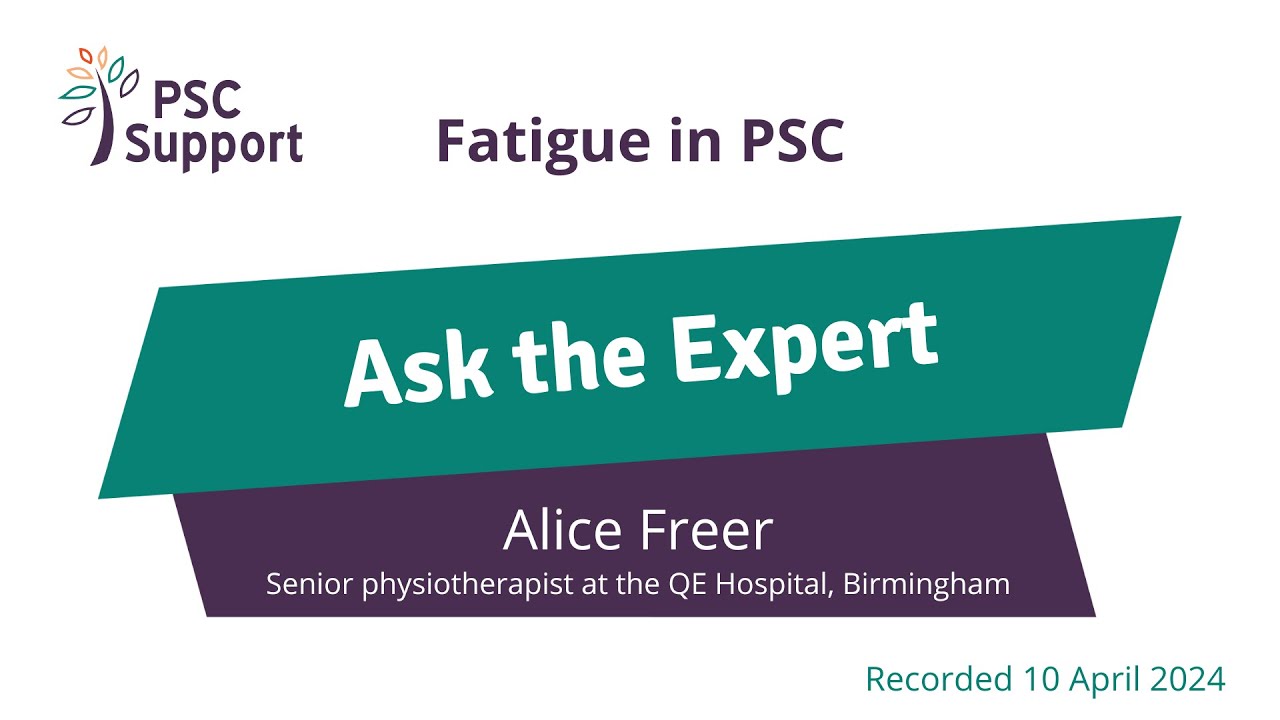 PSC Support Ask the Expert: Alice Freer &ndash; Fatigue in PSC: What it is and how to manage it