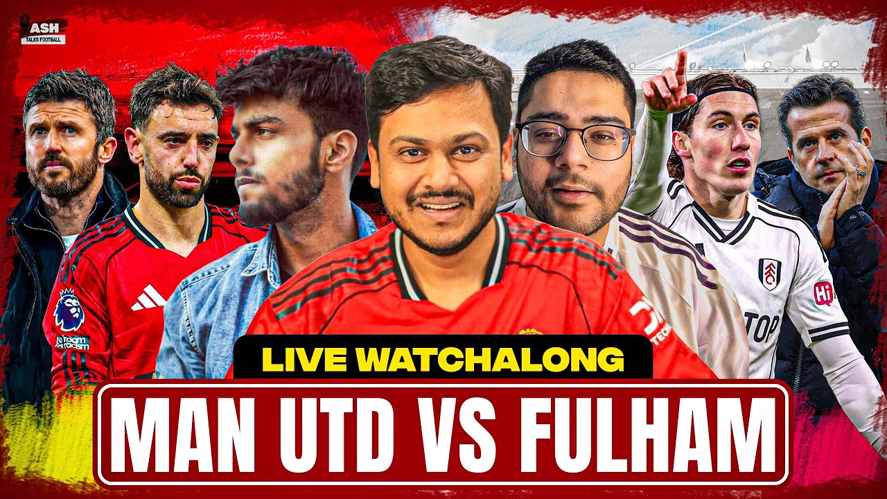 Manchester Utd vs Fulham LIVE Watchalong 