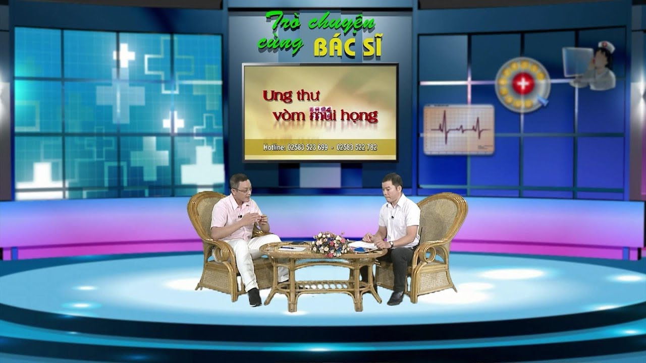 Ung thư vòm mũi họng | TRÒ CHUYỆN CÙNG BÁC SĨ
