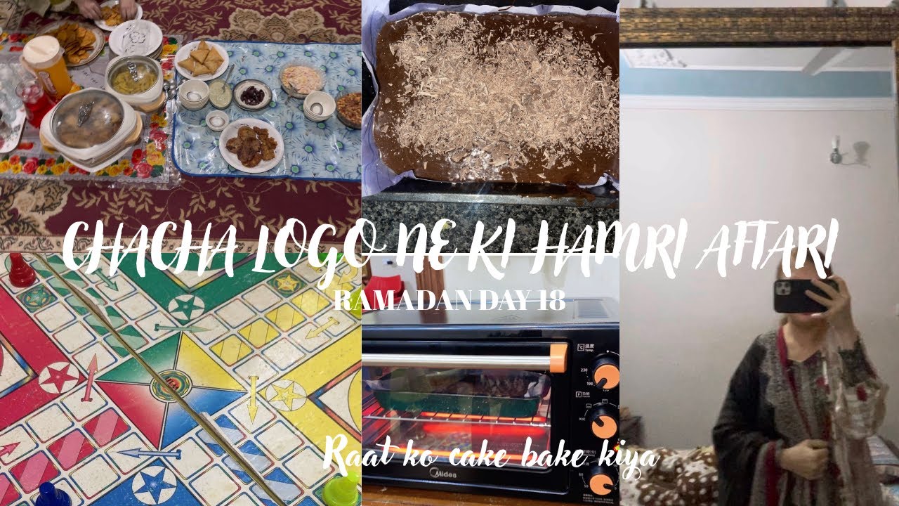 RAMADAN DAY 18||CHACHA LOGO NE KI HAMARI DAWAT E AFTAR||RAAT KO CAKE BAKE KIYA 🎂 
