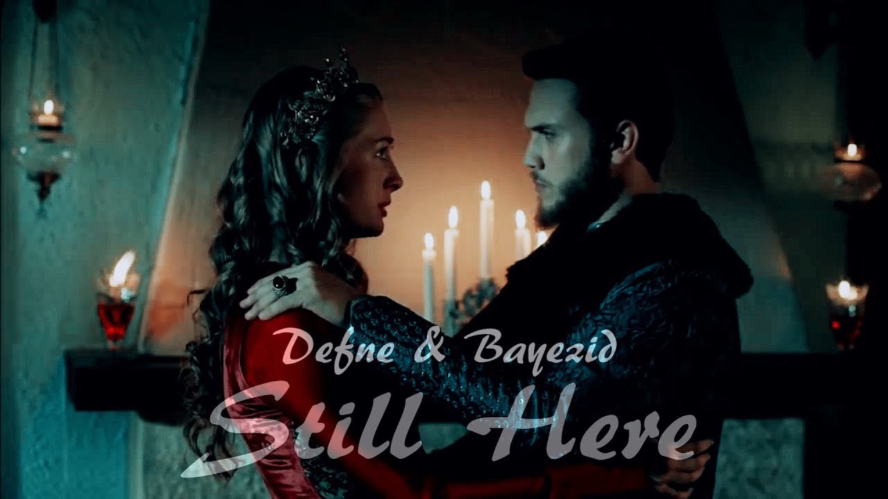 Defne & Bayezid { Still Here }