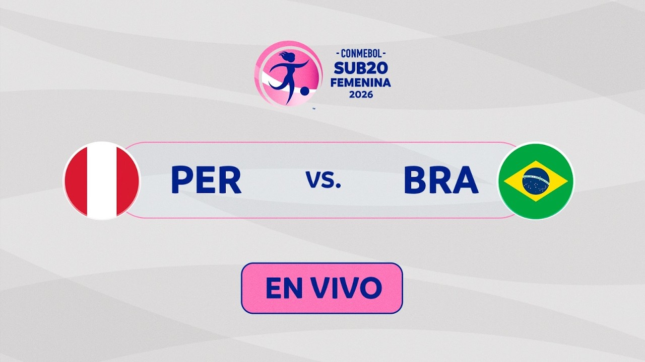 EN VIVO | PERÚ vs. BRASIL | CONMEBOL SUB20 FEMENINA 2026