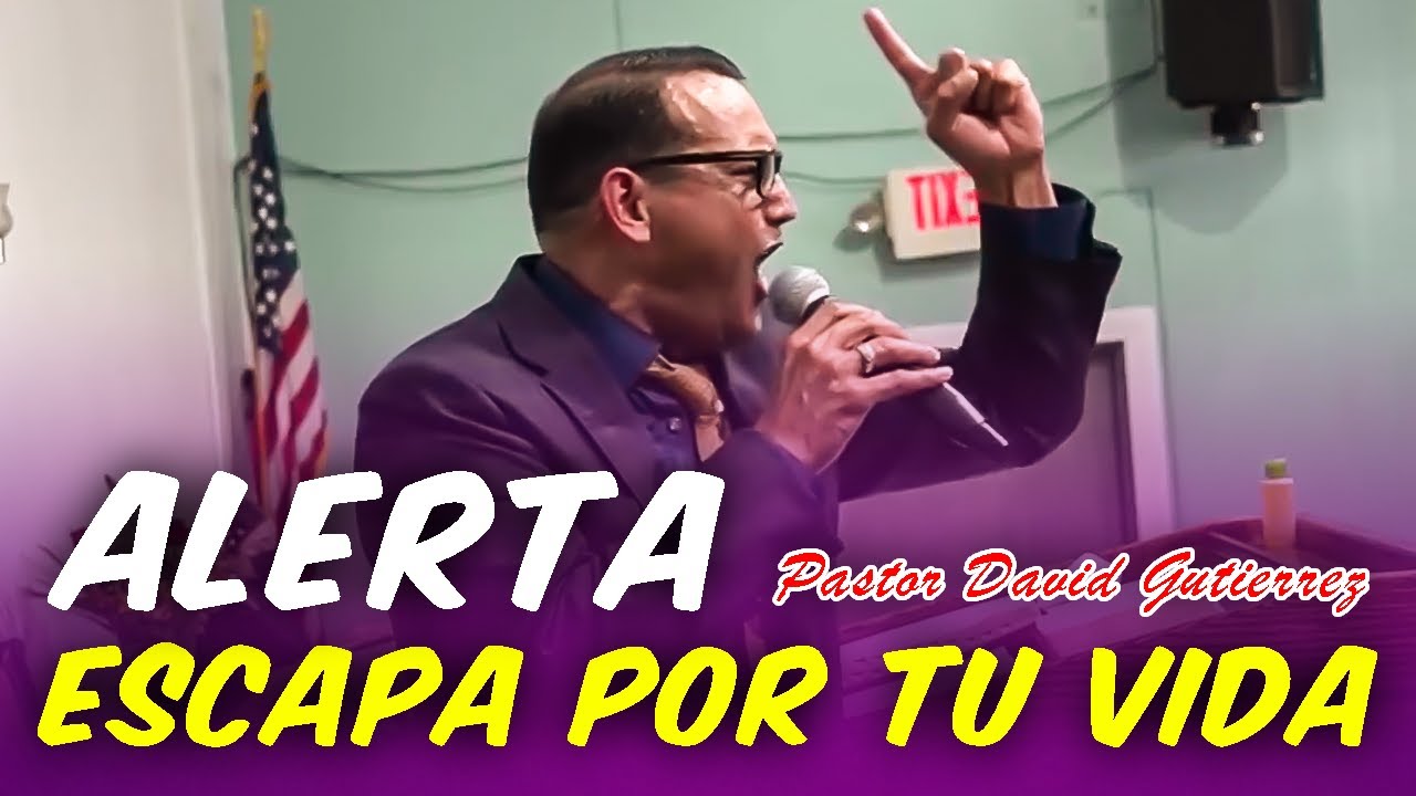 🔴Alerta! Escapa por tu Vida antes que sea Tarde - Pastor David Gutiérrez