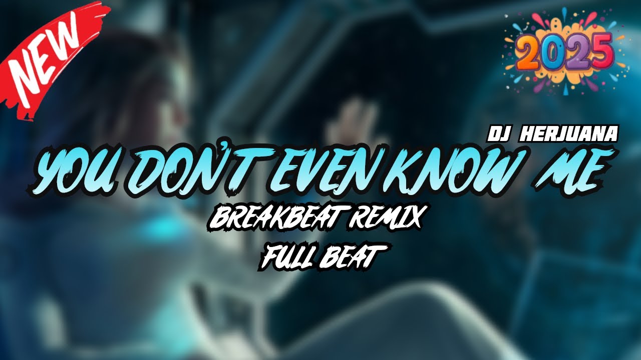 DJ YOU DON'T EVEN KNOW ME BREAKBEAT REMIX FULL MELODY FYP TERBARU 2025 FT KENZY HERE