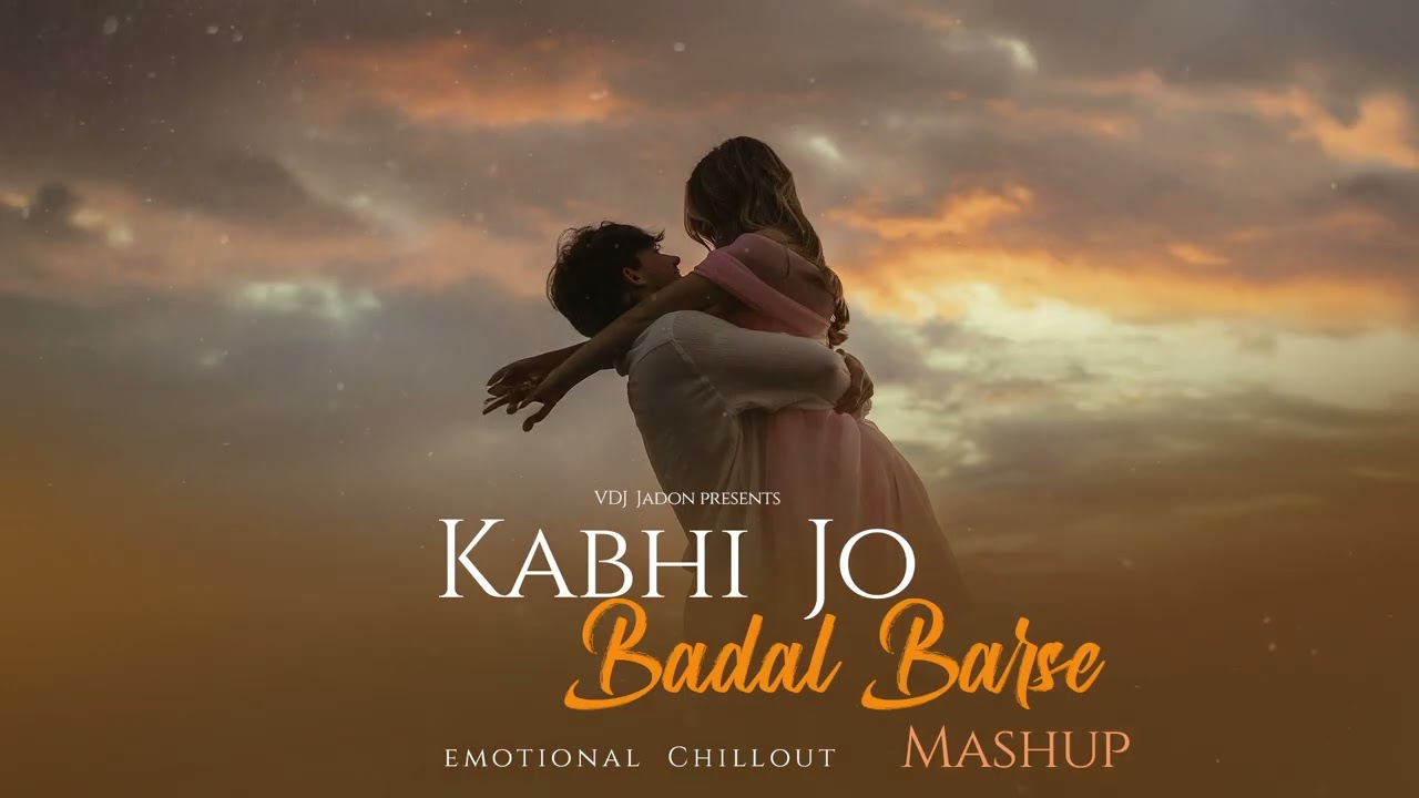 Kabhi jo badal barse mashup | VDJ Jadon | Arijit Singh | Chillout Mix