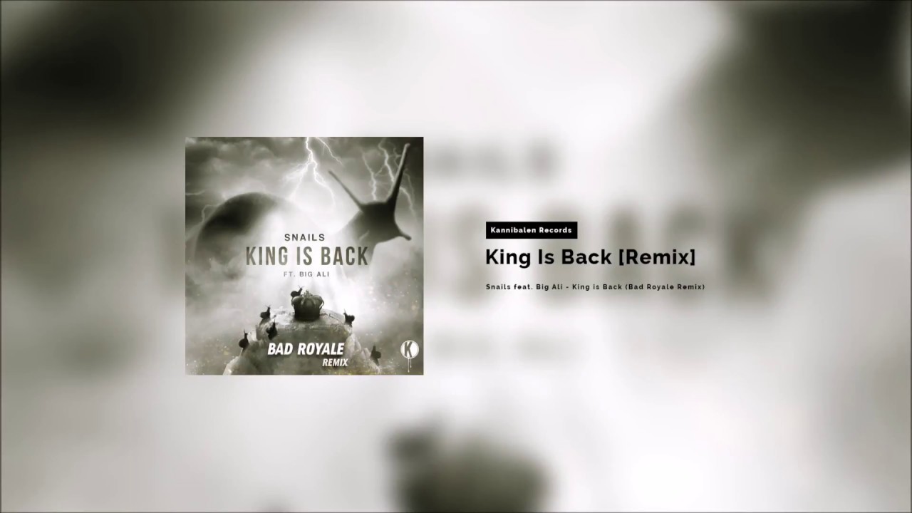 Snails feat. Big Ali - King is Back (Bad Royale Remix) [Kannibalen Records]