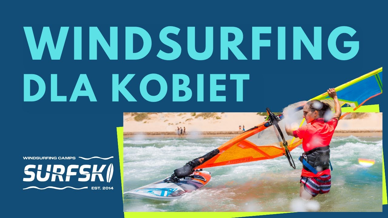 WINDSURFING DLA KOBIET - korzyści dla ciała i umysłu, o których nie wiedziałaś