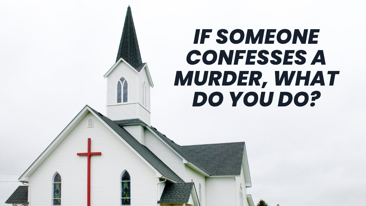 If Someone Confesses A Murder, What Do You Do?