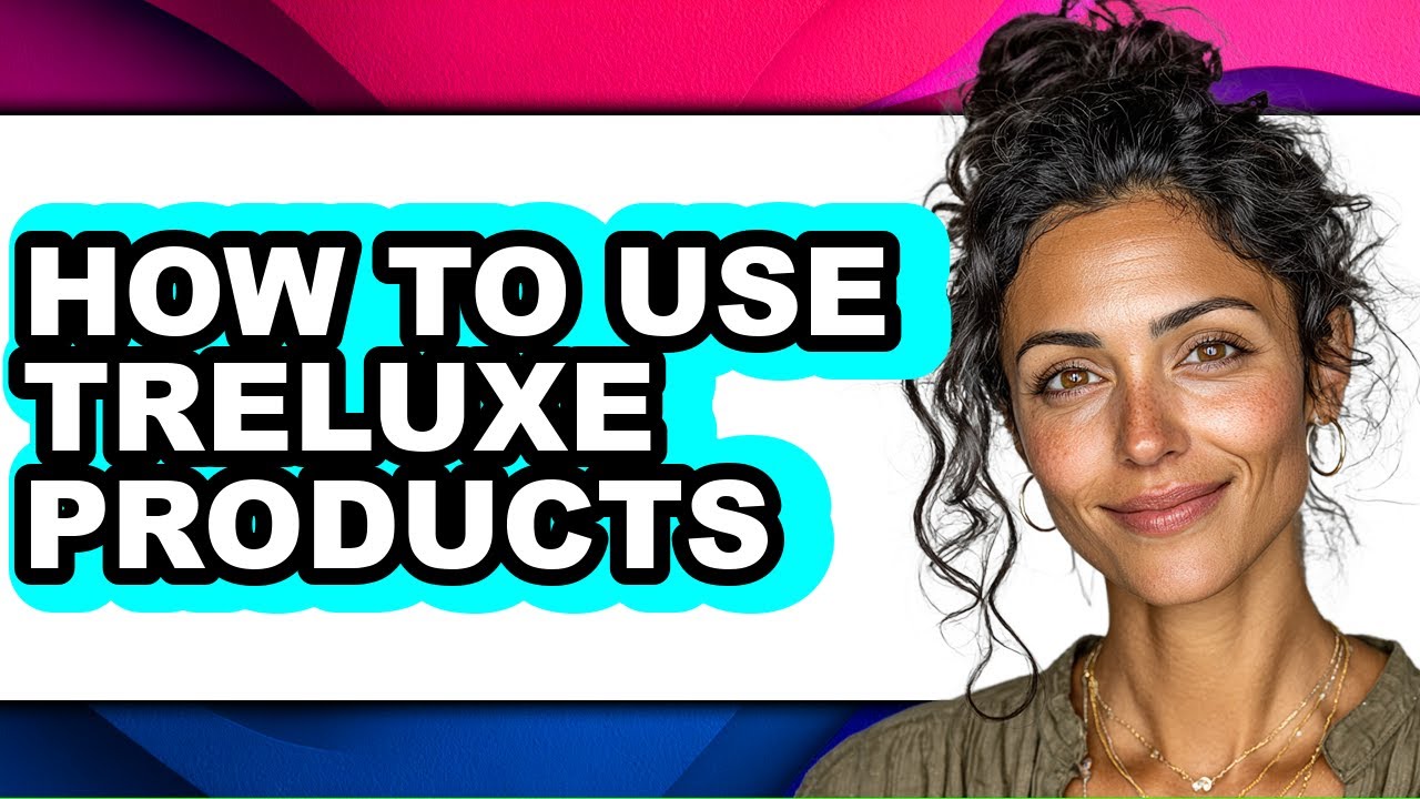 How to Use Treluxe Products (updated)