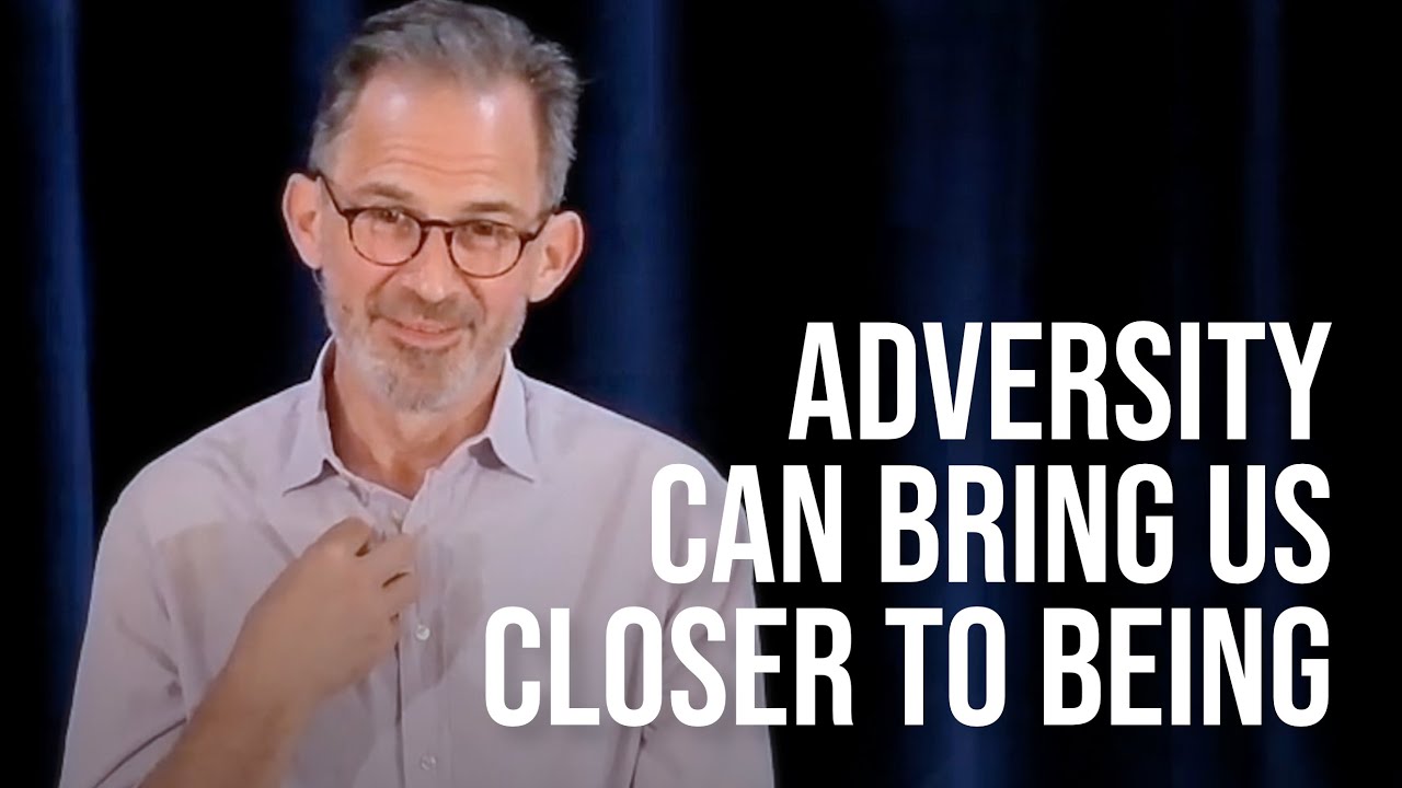 Adversity Can Help Us to Deeply Explore Being