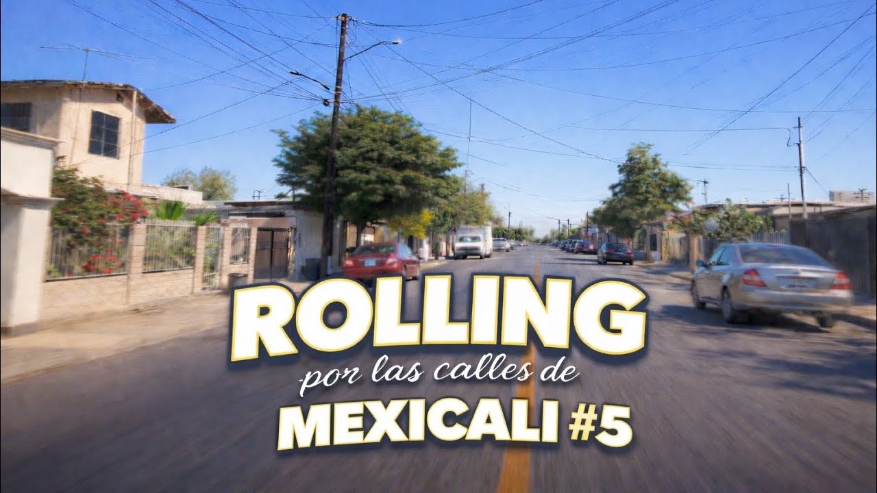 ROLLING por las calles de MEXICALI #5 🔥🚘 | Recorriendo la Colonia Independencia