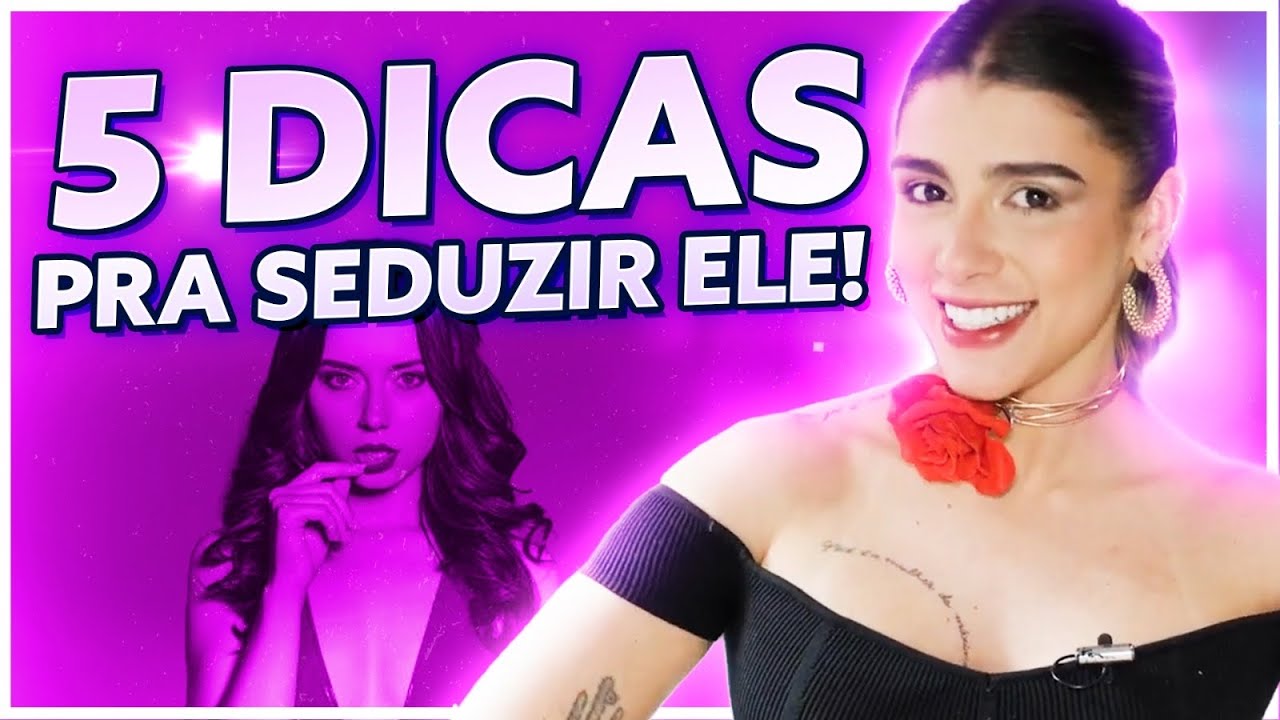 5 DICAS PARA SEDUZIR ELE | IMPOSSÍVEL RESISTIR | BEATRIZ BORGES