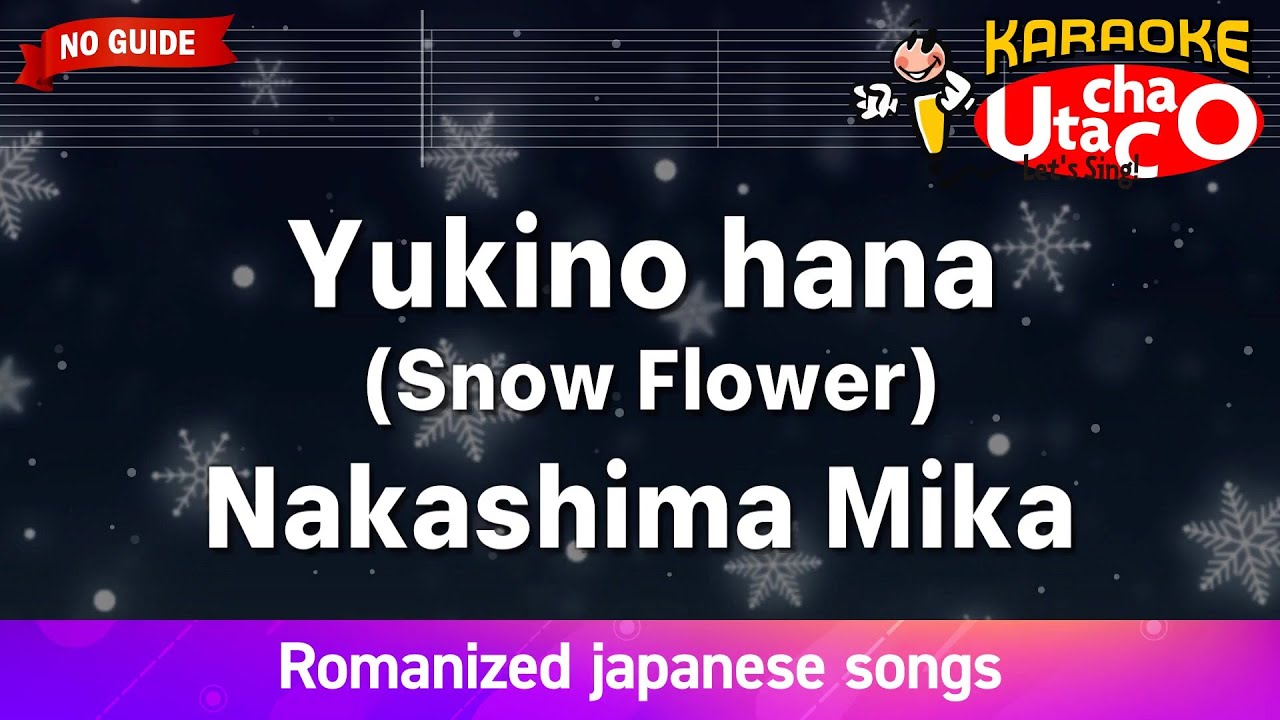 Yukino hana (Snow Flower) &ndash; Nakashima Mika (Romaji Karaoke no guide)
