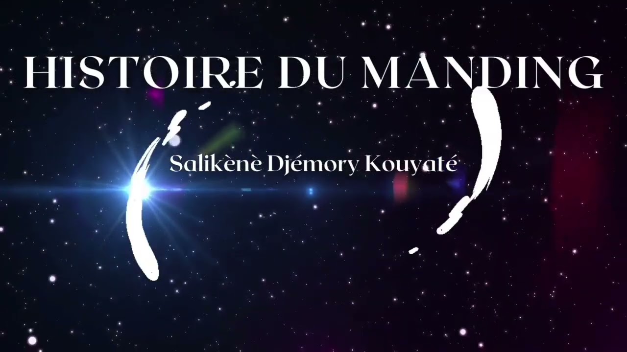 Histoire du Manding (Mandéng Tarikou) / Salikènet Djémory Kouyaté