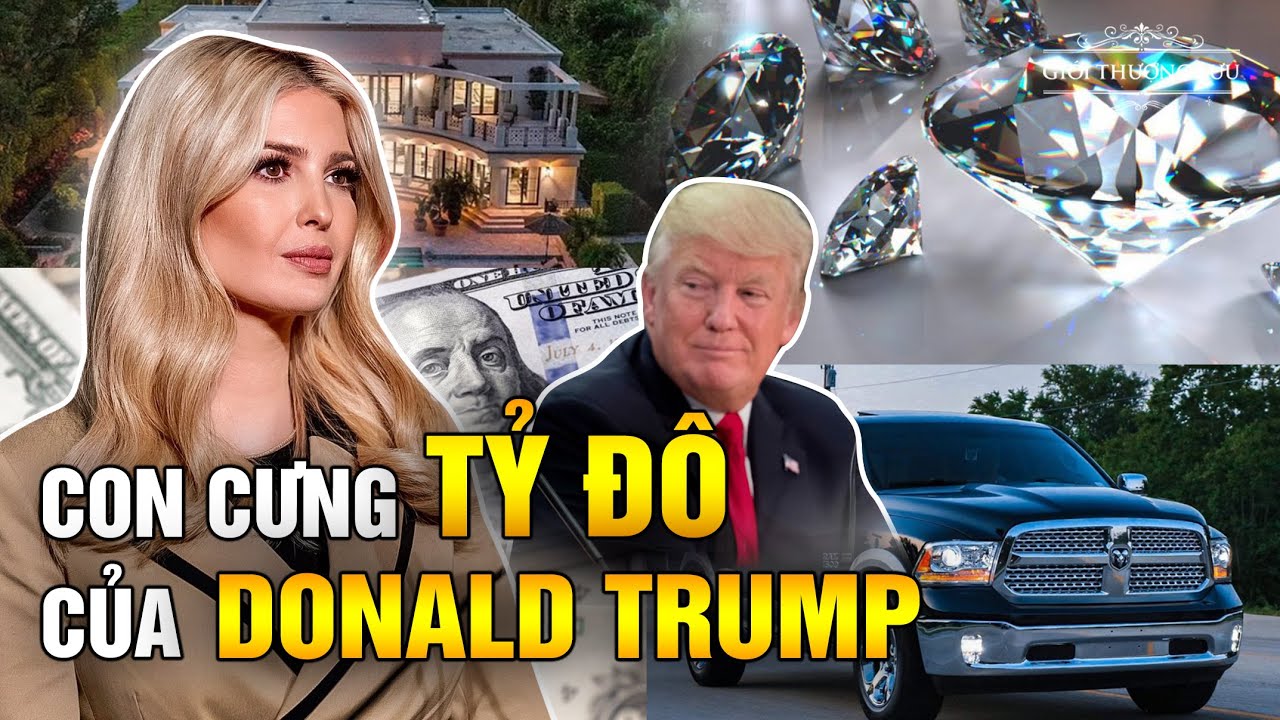 Ivanka Trump: Sinh Ra Đã Ngậm Kim Cương, Tiểu Thư Tỷ Đô Chuẩn Con Cưng Tổng Thống | Giới Thượng Lưu