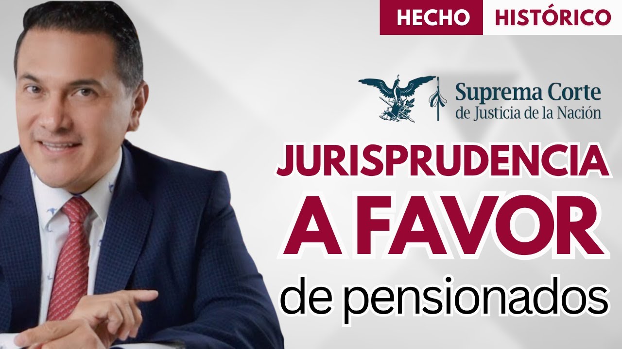 La SCJN emite emitir jurisprudencia histórica para pensionados